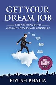 Get Your Dream Job A Step By Step Guide To Clear Any Interview With Confidence Kindle Edition By Piyush Bhat Job Interview Questions Job Interview Dream Job
