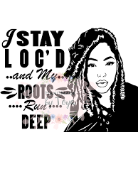 woman with locs i stay loc d and my roots run deep quote svg png handmade by toya woman with locs i stay loc d and my roots run deep quote svg png