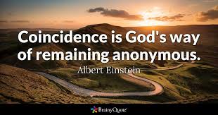 Albert Einstein - Coincidence is God's way of remaining...