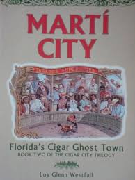 Marti City: Florida's Cigar Ghost Town (Cigar City Trilogy, Book 2)