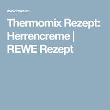 Thermomix Rezept Herrencreme Rezept Rezept Thermomix Rezepte Herrencreme Rezept Rezepte