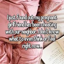 I Just Found Out My Pregnant Girlfriend Has Been Cheating With Our Neighbor I Don T Know What To Neighbor Quotes Girlfriend Quotes Love Quotes For Girlfriend