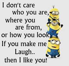 As The Backstreet Boys Song Goes I Don T Care Who You Are Where Your From Or What You Do As Long As Yo Funny Minion Quotes You Make Me Laugh Minions
