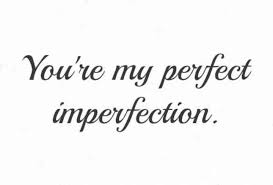 Using these love quotes for her to express your true love is the easiest way to be a better partner. Quotes About Imperfections 245 Quotes