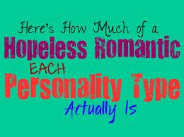 Are you romantic and what you mean by romantic gestures, and what doesn´t reach your heart? Here S How Much Of A Hopeless Romantic You Are According To Your Personality Type Personality Growth