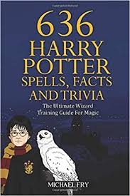 636 Harry Potter Spells Facts And Trivia The Ultimate Wizard Training Guide For Magic Fry Michael 9781091223905 Amazon Com Books
