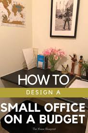 Home Office Design On A Budget The Home Blueprint Small Office Design Small Office Decor Guest Room Office