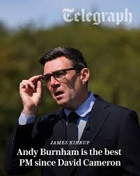Some of Burnham's colleagues privately mutter that he wants to be liked.  That's true, but in politics, being liked is important and sometimes  vital." ⤵️ https://www.telegraph.co.uk/news/2026/08/04/andy-burnham-is-the-best-pm-since-david-cameron/?WT  ...