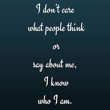 I Don T Care What People Think Or Say About Me I Know Who I Am Quotesyoulove Quoteoftheday A Status Wallpaper Good Bio Quotes Love Yourself Quotes