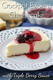 Crockpot Express Cheesecake With Triple Berry Sauce No Fail Recipe Crock Pot Desserts Berry Sauce Cheesecake Recipes