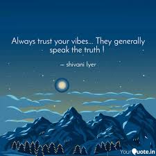 Always Trust Your Vibes Quotes Writings By Shivani Iyer Yourquote