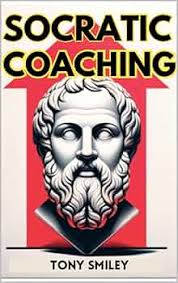 Amazon.com: Socratic Coaching: A Guide to Empowered Thinking and Growth  eBook : Smiley, Tony: Kindle Store