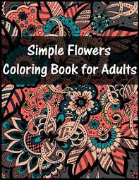 Flower coloring pages for adults simple. Simple Flowers Coloring Book For Adult Easy Flowers Designs Large Print Coloring Book For Adults The