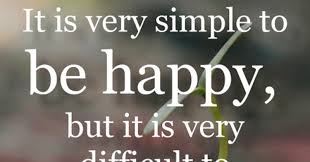 It Is Very Simple To Be Happy But It Is Very Difficult To Be Simple Rabindranath Tagore