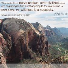Favorite John Muir Quotes The Mountains Are Home Postconsumers