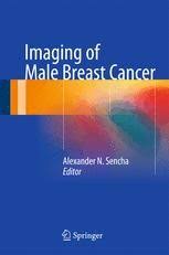 Harris jr, lippman me, morrow m, osborne ck, eds. Imaging Of Male Breast Cancer Alexander N Sencha Springer