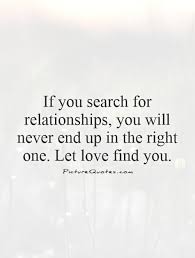 If You Search For Relationships You Will Never End Up In The Picture Quotes