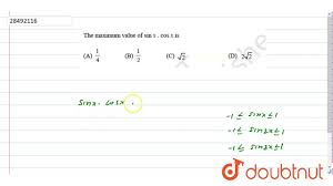 Below are some of the most important definitions, identities and formulas in trigonometry. The Maximum Value Of Sinx Cosx Is Youtube