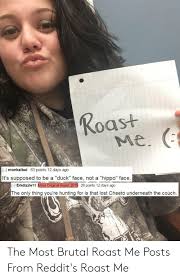 Find the newest savage roasts meme. Brutal Roast Me Memes