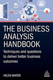 Kindle The Business Analysis Handbook Techniques And Questions To Deliver Better Business Outcomes Business Analysis Analysis Business Books