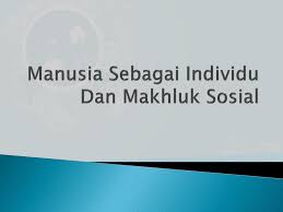 Pertanyaan manusia sebagai makhluk individu dan sosial. Ppt Manusia Sebagai Individu Dan Makhluk Sosial Powerpoint Presentation Id 6058807