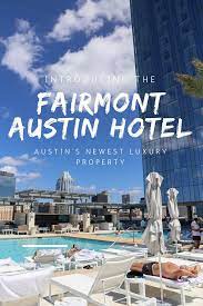 Meet The Fairmont Austin The Glitziest New Downtown Hotel Austin Hotels Southwest Travel Downtown Hotels