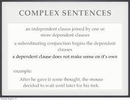 This transition will indicate either a cause and effect relationship, or indicate the time or place. Compound Complex Sentences