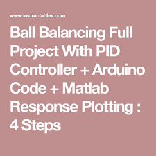 Ball Balancing Full Project With Pid Controller Arduino Code Matlab Response Plotting Pid Controller Arduino Control