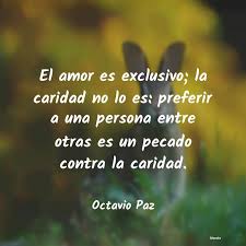 La amistad del intercambio frecuente y prolongado. Octavio Paz El Amor Es Exclusivo La Carid