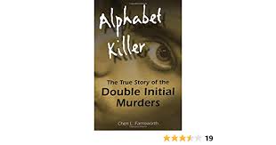Qualifizierte bestellungen werden kostenlos geliefert. Alphabet Killer The True Story Of The Double Initial Murders Farnsworth Cheri L Amazon De Bucher