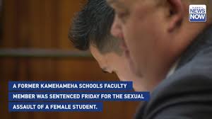 Former Kamehameha Schools faculty member sentenced for sexually assaulting  student