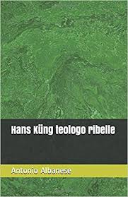 Er ist einer der herausragenden theologen der gegenwart. Hans Kung Teologo Ribelle Italian Edition Albanese Antonio 9798614158712 Amazon Com Books