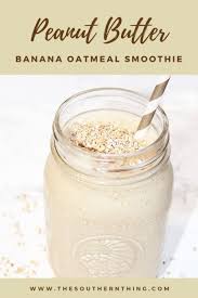 Peanut Butter Banana Oatmeal Smoothie The Southern Thing Recipe In 2020 Banana Oatmeal Smoothie Oatmeal Smoothies Peanut Butter Banana Oats