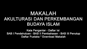 Diajukan sebagai tugas mata kuliah workshop media pembelajaran sejarah. Makalah Akulturasi Dan Perkembangan Budaya Islam Doc Pdf Download Contoh Makalah Lengkap