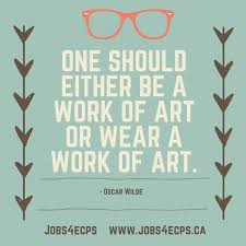 One Should Either Be A Work Of Art Or Wear A Work Of Art Oscar Wilde Check Out Eyecare Jobs At Www Jobs4ecps Ca Optician Vision Quotes Eye Care Quotes
