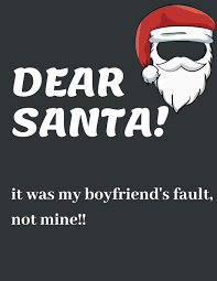 Well, beontrack has come up with some wonderful and thoughtful ideas as christmas gifts for boyfriend to help you pick the one that will be remembered forever. Dear Santa It Was My Boyfriend S Fault Not Mine Funny Christmas Gifts Softcover Christmas Blank Lined Journal Notebook Press Happy Christmas 9781673997842 Amazon Com Books