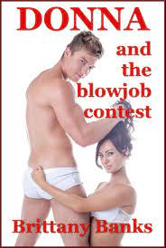 Donna and the Blowjob Contest (The Younger Woman's Group Sex Extravaganza)  : An Explicit Erotica Story by Brittany Banks | Goodreads