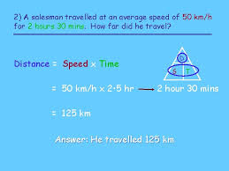 Sol 1) we know that, distance = speed × time. Speed Distance Time Speed Distance Time Calculations The