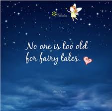 No One Is Too Old For Fairy Tales To Hope To Dream Of A Better Life Be Encouraged Motivational Quotes For Life Inspirational Quotes Motivation Life Quotes