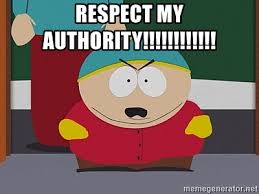 Facts and truths of bullies is feeling respect my authority. Respect My Authority Eric Cartman Meme Generator