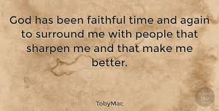 Forever god is faithful famous quotes & sayings: Time To Be Faithful Quotes Tobymac God Has Been Faithful Time And Again To Surround Me With Dogtrainingobedienceschool Com