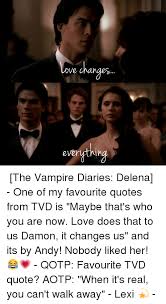 Damon with his baddie charm and . Vampire Quotes Love