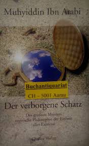 İlgili kitap elimde bulunmadığı için internette yapılan alıntıları derleyerek aktarmak istiyorum. Ibn Arabi Muhyiddin Der Verborgene Schatz Des Grossten Meisters Mystische Philosophie Der Einheit Aller Existenz Bucher Gebraucht Antiquarisch Neu Kaufen