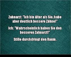 Zahnarzt Ich Bin Alter Als Sie Habe Aber Deutlich Bessere Zahne Lustige Bilder Spruche Witze Echt Lustig Zahnarzt Witze Unlustige Witze Zahnarzt