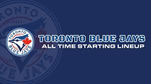 Toronto Blue Jays All Time Starting Lineup Roster