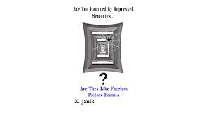 Many people question whether repressed. Amazon Com Are You Haunted By Repressed Memories Unlock Your Subconscious Be Free Ebook Janik X Kindle Store