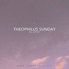 Free Download All Theophilus Sunday Songs Mp3 Gospel Songs Mp3