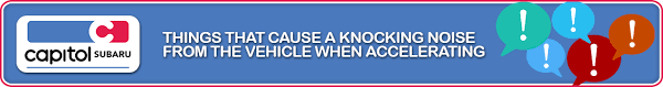 things that can cause a knocking noise from your car capitol subaru knocking noise from your car