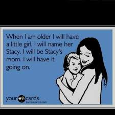 I Will Be Stacy S Mom Funny Quotes Really Funny I Love To Laugh