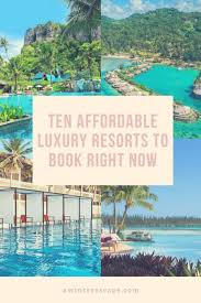 Ten Affordable Luxury Resorts To Book Right Now A Winter Escape Luxury Resort Affordable Luxury Dream Vacations Destinations